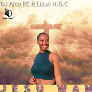 收聽DJ Aico EC的Jesu wam (feat. Lizwi H.G.C)歌詞歌曲
