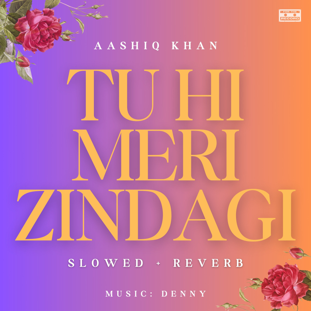 Tu Hi Meri Zindagi (Slowed + Reverb)