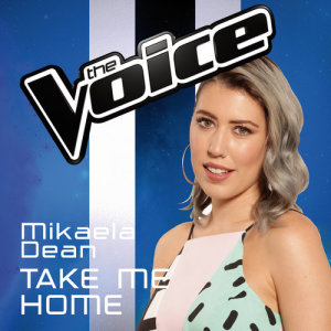 ดาวน์โหลดและฟังเพลง Take Me Home (The Voice Australia 2016 Performance) พร้อมเนื้อเพลงจาก Mikaela Dean