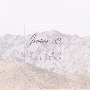 ดาวน์โหลดและฟังเพลง Isaías 43 พร้อมเนื้อเพลงจาก Oscar Caldera
