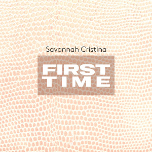 อัลบัม First Time ศิลปิน Savannah Cristina