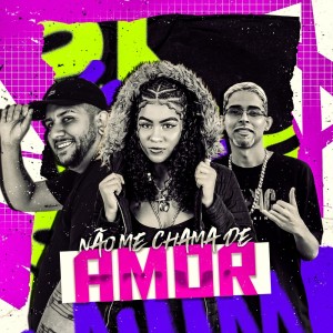 DJ ORELHA MPC的专辑Não Me Chama de Amor (Explicit)