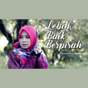 ดาวน์โหลดและฟังเพลง Lebih Baik Berpisah พร้อมเนื้อเพลงจาก Vanny Vabiola