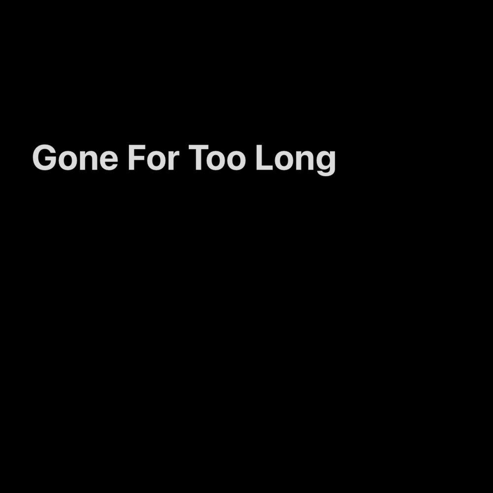Gone For Too Long