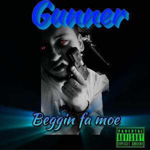 Album Beggin fa moe (Explicit) oleh Gunner