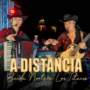 收聽Banda Norteña Los Titanes的A Distancia歌詞歌曲