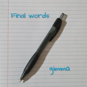 Listen to Final Words song with lyrics from GIMMA