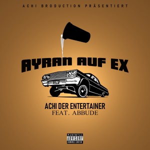 Listen to Ayran auf ex (Explicit) song with lyrics from Achi Der Entertainer