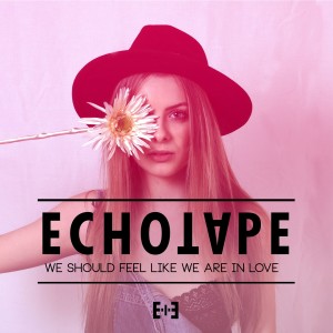 Listen to We Should Feel Like We Are in Love song with lyrics from Echotape