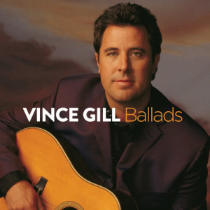 อัลบัม Ballads ศิลปิน Vince Gill