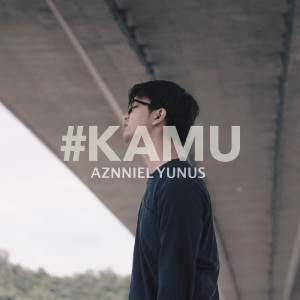 ดาวน์โหลดและฟังเพลง Kamu พร้อมเนื้อเพลงจาก Aznniel Yunus