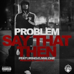 收聽Probelem的Say That Then (feat. G. Malone)歌詞歌曲