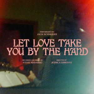 Jack Schneider的專輯Let Love Take You By The Hand