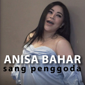 Dengarkan lagu Sang Penggoda nyanyian Anisa Bahar dengan lirik