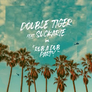 Double Tiger的專輯Rub a Dub Party (feat. Suckarie)