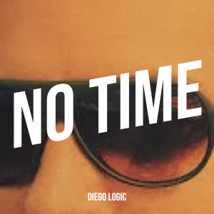Listen to No Time song with lyrics from Diego Logic