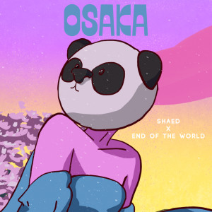 Osaka (End Of The World Remix) dari SHAED