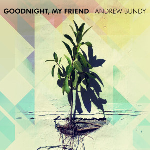 Dengarkan Goodnight, My Friend lagu dari Andrew Bundy dengan lirik