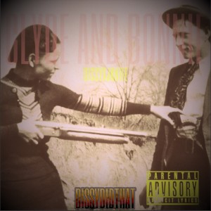 Listen to Clyde & Bonnie (Explicit) song with lyrics from Dissydidthat