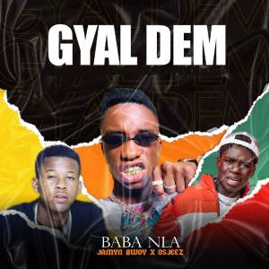 Dengarkan lagu Gyal Dem nyanyian Baba Nla dengan lirik