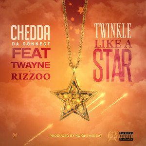 Chedda Da Connect的專輯Twinkle Like A Star (feat. Twayne & Rizzoo)