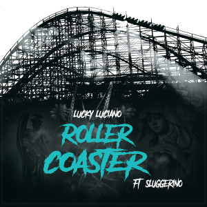 收听Lucky Luciano的Roller Coaster (feat. Sluggerino) (Explicit)歌词歌曲