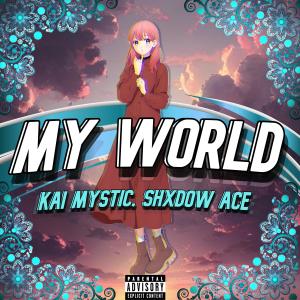 ดาวน์โหลดและฟังเพลง My World (feat. Shxdow Ace) พร้อมเนื้อเพลงจาก Kai Mystic