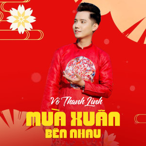 Listen to Mùa Xuân Bên Nhau song with lyrics from Võ Thanh Linh