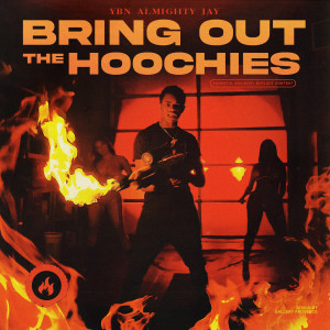 收聽YBN Almighty Jay的Bring Out The Hoochies (Explicit)歌詞歌曲