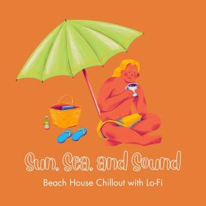 Album Sun, Sea, and Sound: Beach House Chillout with Lo-Fi from 