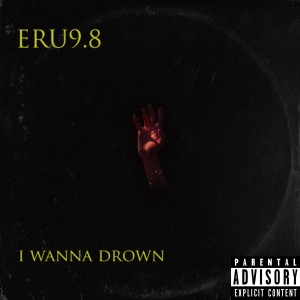 Album I Wanna Drown (Explicit) from ERU9.8