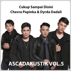 Album Cukup Sampai Disini (From "Ascadakustik, Vol. 05") (Acoustic Version) from Chevra Papinka