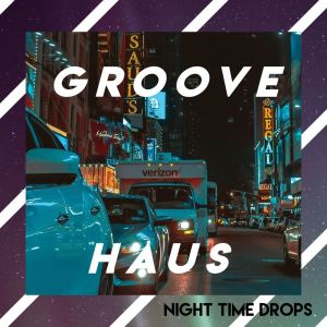 อัลบัม Groove x Haus - Nightime Drops (Explicit) ศิลปิน Various Artists