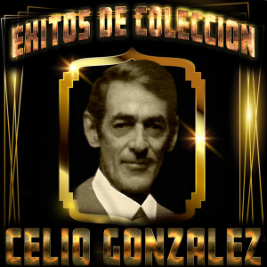 Celio Gonzalez的专辑Exitos de Coleccion