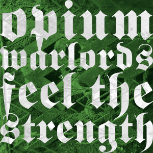 ดาวน์โหลดและฟังเพลง Feel The Strength พร้อมเนื้อเพลงจาก Opium Warlords