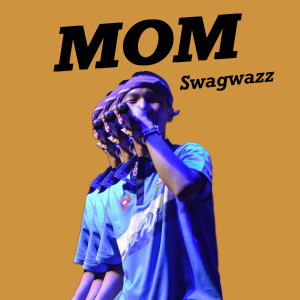 Listen to Mom song with lyrics from Swagwazz