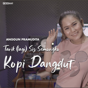 Listen to Kopi Dangdut(Tarik lagi sis semongko) song with lyrics from Anggun Pramudita