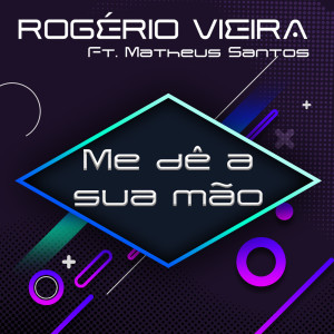 ดาวน์โหลดและฟังเพลง Me dê a sua mão พร้อมเนื้อเพลงจาก Rogério Vieira