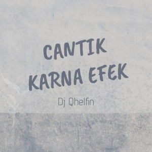 ดาวน์โหลดและฟังเพลง Cantik Karna Efek พร้อมเนื้อเพลงจาก DJ Qhelfin