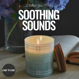 อัลบัม Soothing Sounds: Chillout Your Mind ศิลปิน Chill N Chill