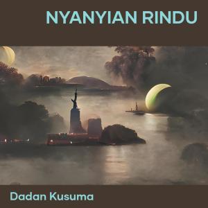 收聽Dadan kusuma的Nyanyian Rindu (Explicit)歌詞歌曲