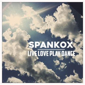Spankox的專輯Live Love Play Dance (Explicit)