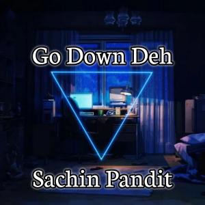 收聽Sachin Pandit的Go Down Deh歌詞歌曲