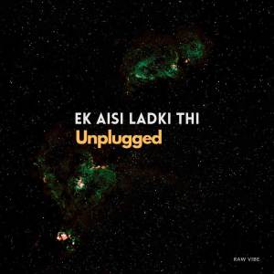 ดาวน์โหลดและฟังเพลง Ek Aisi Ladki Thi (Unplugged) พร้อมเนื้อเพลงจาก RAW VIBE