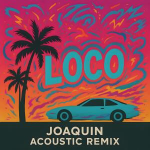 Joaquin的專輯loco (Joaquin Acoustic Remix) [Explicit]