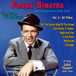 Frank Sinatra - Best-Selling Music Artist of All Time - "The Voice - Ol' Blue Eyes" - 4 Vol: 200 Memorable Successes (Vol. 3/4 : Night and Day - 50 Titles)