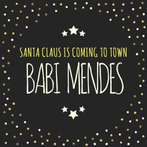 ดาวน์โหลดและฟังเพลง Santa Claus Is Coming to Town พร้อมเนื้อเพลงจาก Babi Mendes