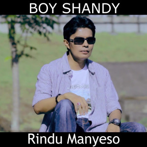 收听Boy Shandy的Rindu Manyeso歌词歌曲