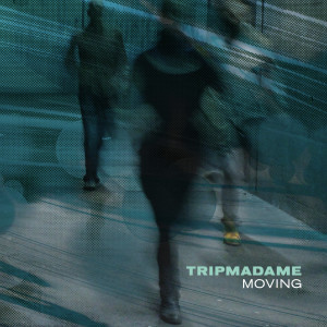 收聽Tripmadame的Moving歌詞歌曲