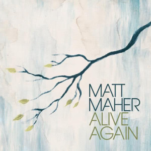 收聽Matt Maher的Alive Again歌詞歌曲